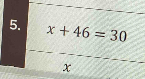 x+46=30
x