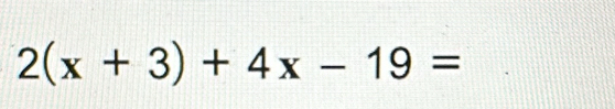 2(x+3)+4x-19=