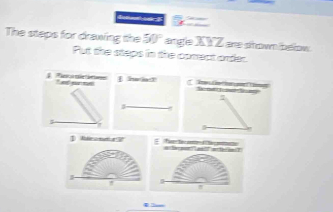 The steps for drawing the 50° angle XVZ are shown below. 
Put the steps in the correct onder. 
Pas a séeté ars e 
*andyan man 

] Mtin a mat a 
`` ?