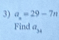 a_n=29-7n
Find a_34