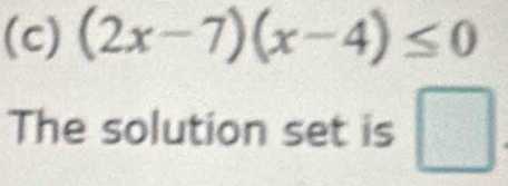 (2x-7)(x-4)≤ 0
The solution set is □