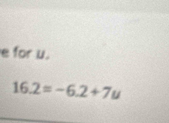 for u.
16.2=-6.2+7u