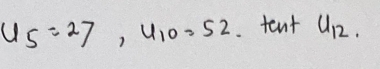 u_5=27, u_10=52. tent - frac 2x^2=frac 1/4^11/2 u_12.