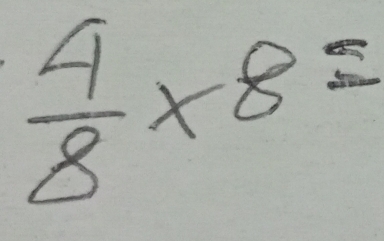  4/8 * 8=