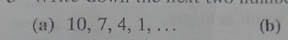 10, 7, 4, 1, … (b)