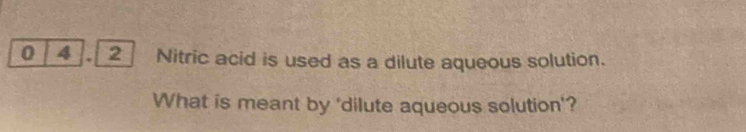 0 4 . 
What is meant by ‘dilute aqueous solution'?