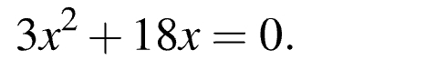 3x^2+18x=0.