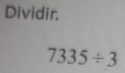 Dividir.
7335/ 3