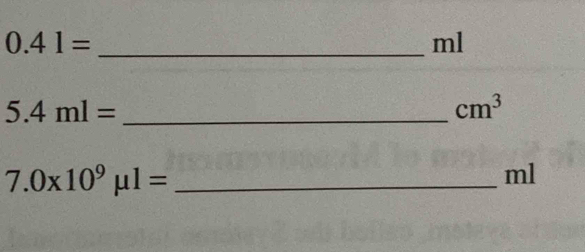 0.41=
ml
_ 5.4ml=
cm^3
_ 7.0* 10^9mu l=
ml