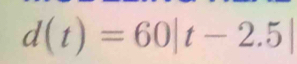 d(t)=60|t-2.5|