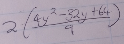 2( (4y^2-32y+64)/9 )