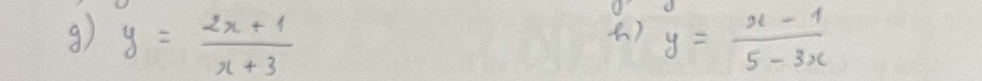 y= (2x+1)/x+3 
) y= (x-1)/5-3x 