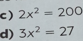 ) 2x^2=200
d) 3x^2=27