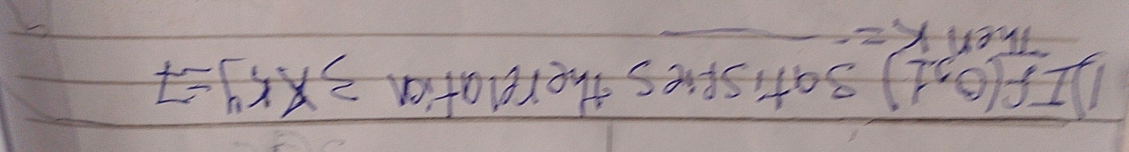 If(0,1) 3atispies the relation 3x* y=7
irert x=