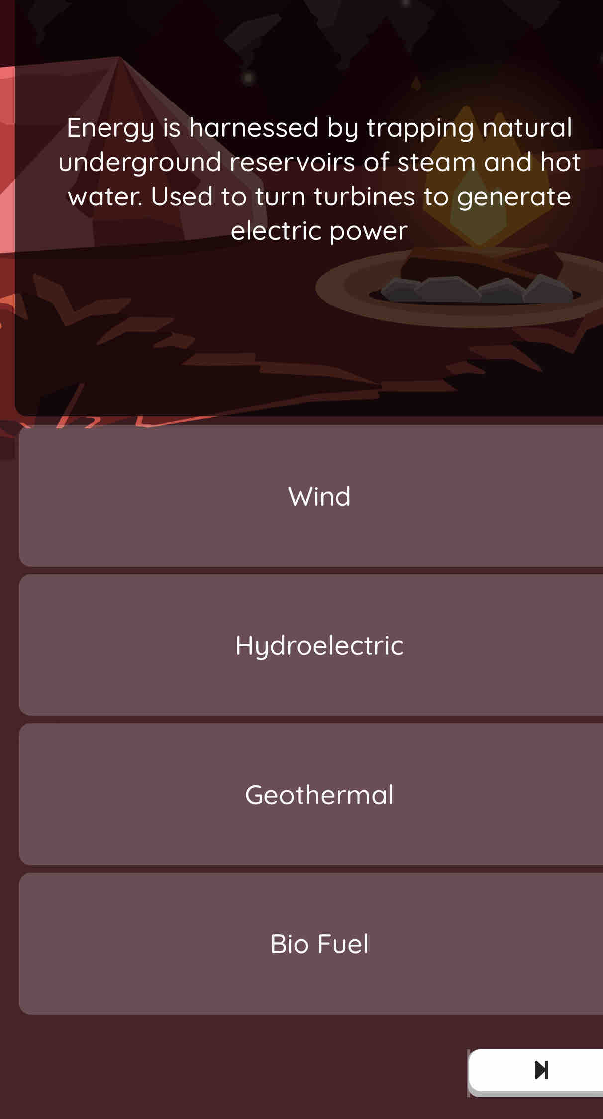 Energy is harnessed by trapping natural
underground reservoirs of steam and hot
water. Used to turn turbines to generate
electric power
Wind
Hydroelectric
Geothermal
Bio Fuel
H