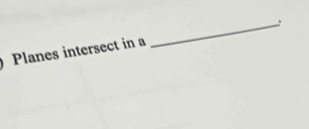 Planes intersect in a _、