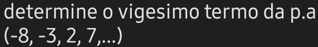 determine o vigesimo termo da p.a 
(-8, -3, 2, 7,...)