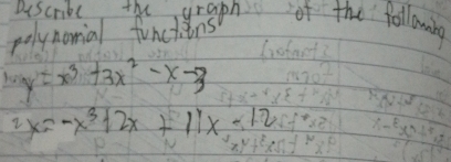 buscribl the graph of the following 
polynomial functins
y=x^3+3x^2-x-3
2x=-x^3+2x+11x-12