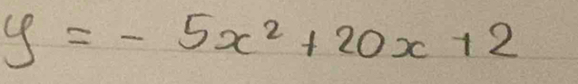 y=-5x^2+20x+2