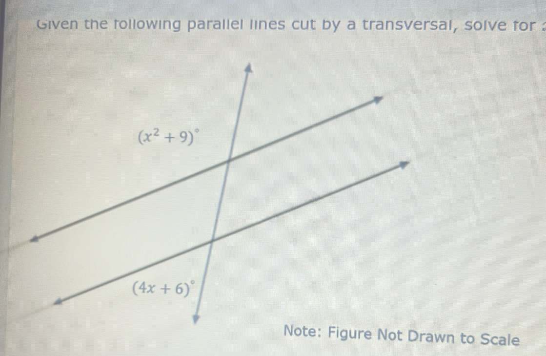 Given the following parallel lines cut by a transversal, solve for :
wn to Scale