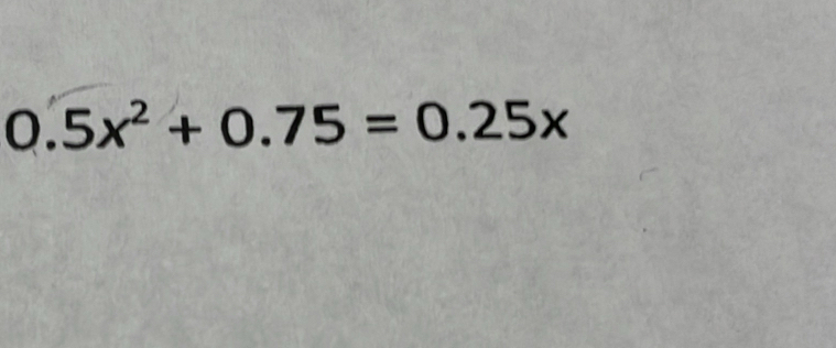 0.5x^2+0.75=0.25x