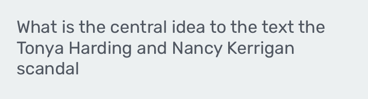 What is the central idea to the text the 
Tonya Harding and Nancy Kerrigan 
scandal