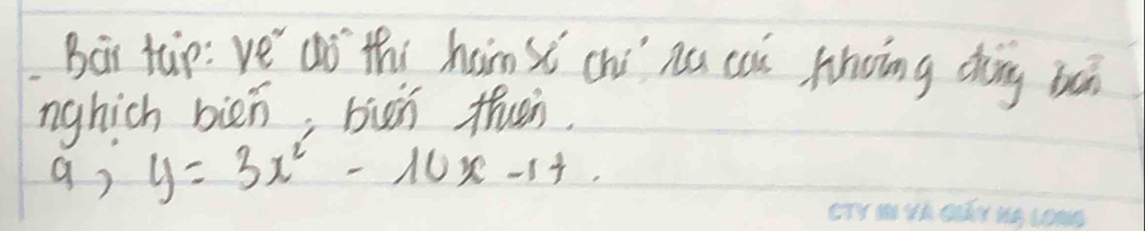 Bai tàp: Ve' aó thi ham s chí nú cai Ahoing dhàng bāi 
nghich bien; buì thuen.
y=3x^2-10x-1+.