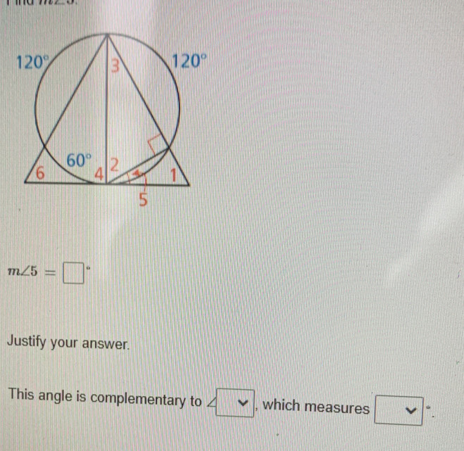 m∠ 5=□°
Justify your answer.
This angle is complementary to ∠ □ , which measures □°.