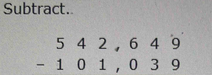 Subtract.
beginarrayr 542,649 -101,039 endarray