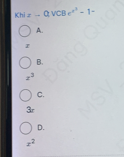 Khixto 0,VCBe^(x^3)-1-
A.
x
B.
x^3
C.
3x
D.
x^2