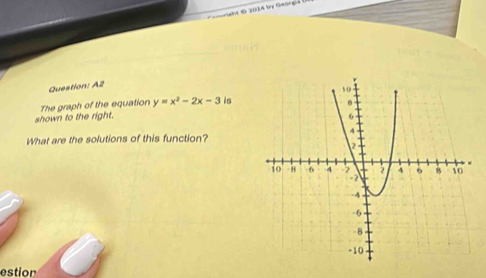 Esmuright & 2024 by Georga ( 
Question: A2 
The graph of the equation y=x^2-2x-3 is 
shown to the right. 
What are the solutions of this function? 
estior