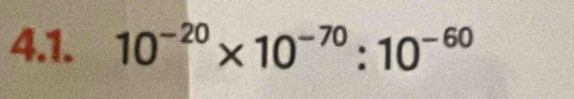 10^(-20)* 10^(-70):10^(-60)