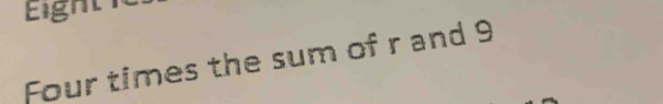 Eight 
Four times the sum of r and 9