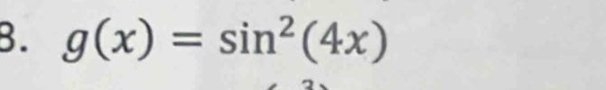 g(x)=sin^2(4x)