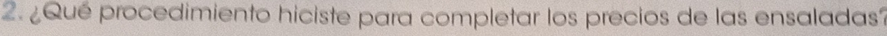¿Qué procedimiento hiciste para completar los precios de las ensaladas?