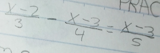 PAAO
 (x-2)/3 - (x-3)/4 = (x-3)/5 