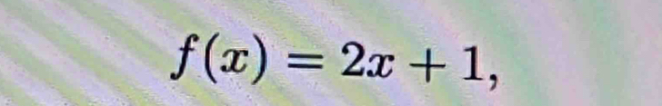 f(x)=2x+1,