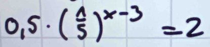 0,5· ( 1/5 )^x-3=2