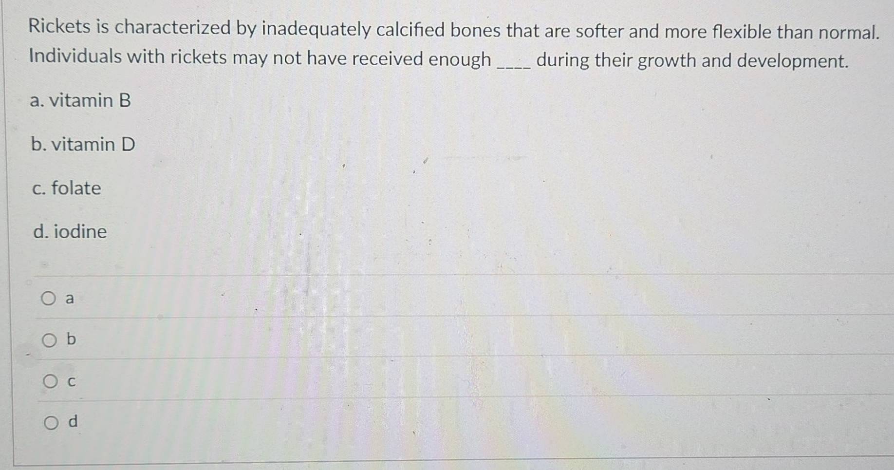 Solved: Rickets is characterized by inadequately calcifed bones that ...
