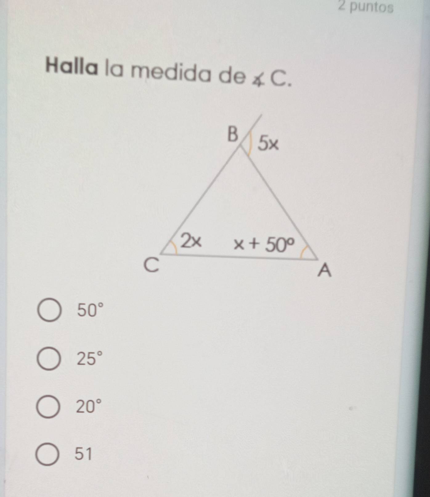 puntos
Halla la medida de ∠ C.
50°
25°
20°
51