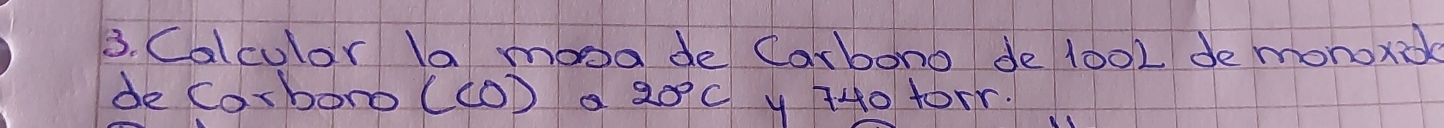 Calculor la mooade Carbono de 100l de monoxio 
de CorboroC CO 20c y 740 forr.