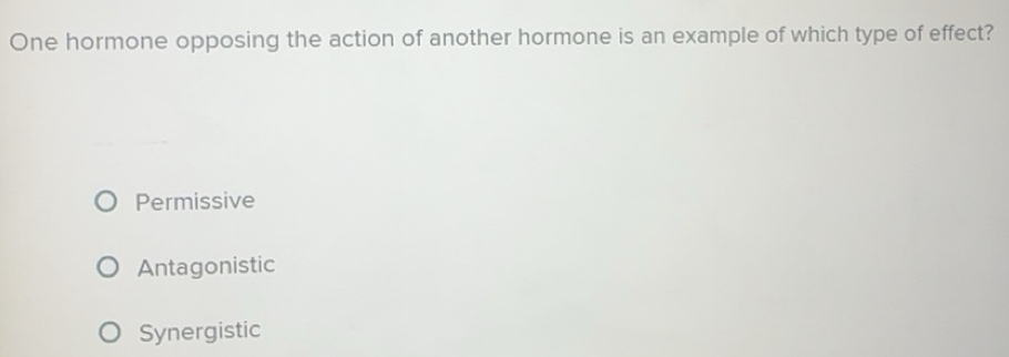 Solved: One hormone opposing the action of another hormone is an ...