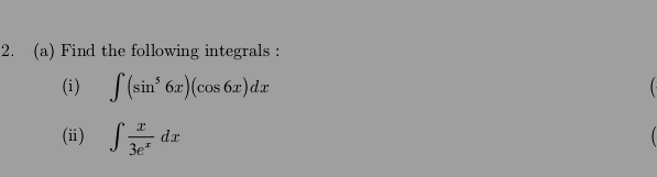 Find the following integrals : 
(i) ∈t (sin^56x)(cos 6x)dx
(ⅲ) ∈t  x/3e^x dx