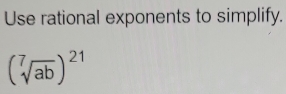 Use rational exponents to simplify.
(sqrt[7](ab))^21