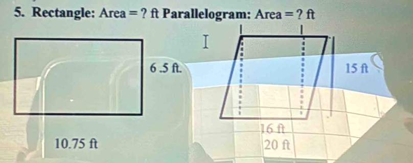 Rectangle: . Area= ? ft Parallelogram: Area= ? ft