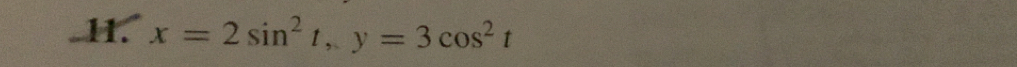 x=2sin^2t, y=3cos^2t