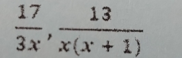  17/3x ,  13/x(x+1) 