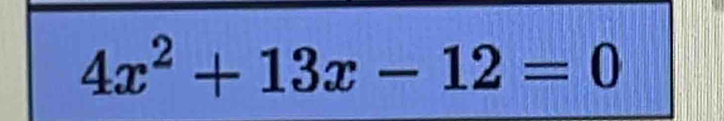 4x^2+13x-12=0