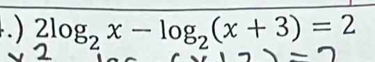 .) 2log _2x-log _2(x+3)=2