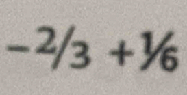 -^2/3+^1/6